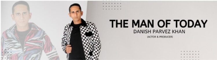 Meet Danish Parvez Khan: The Actor-Producer Behind the Much-Awaited ‘The Man of Today’ Album
